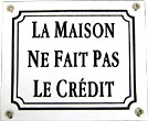 French Metal/Enamel Sign, La Maison Ne Fait Pas Le Credit (The House Does Not Do The Credit)